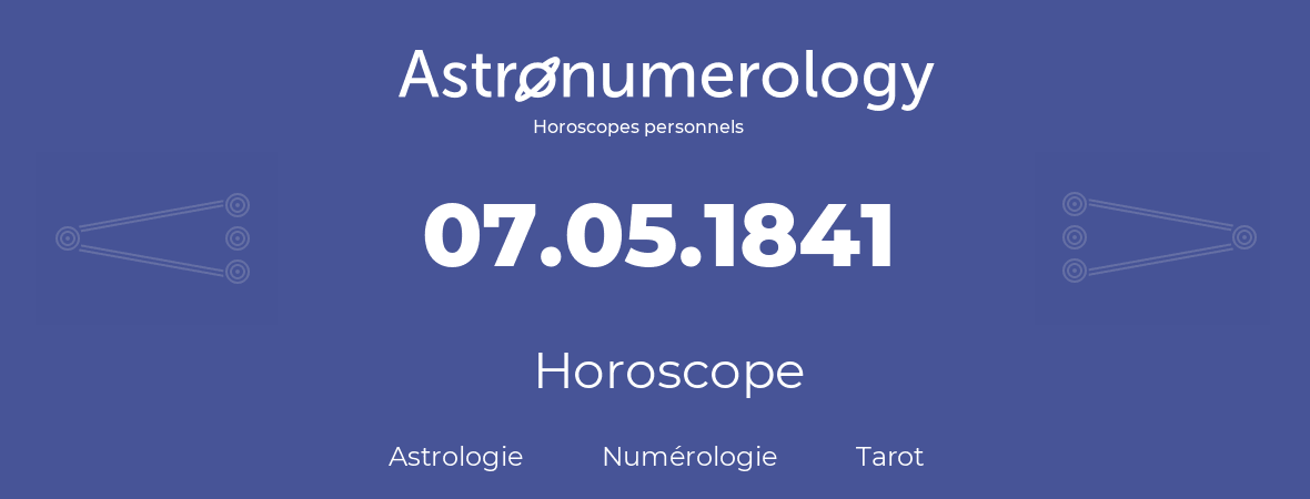 Horoscope pour anniversaire (jour de naissance): 07.05.1841 (7 Mai 1841)