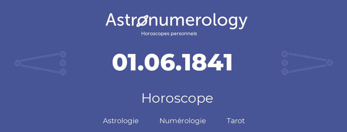 Horoscope pour anniversaire (jour de naissance): 01.06.1841 (01 Juin 1841)