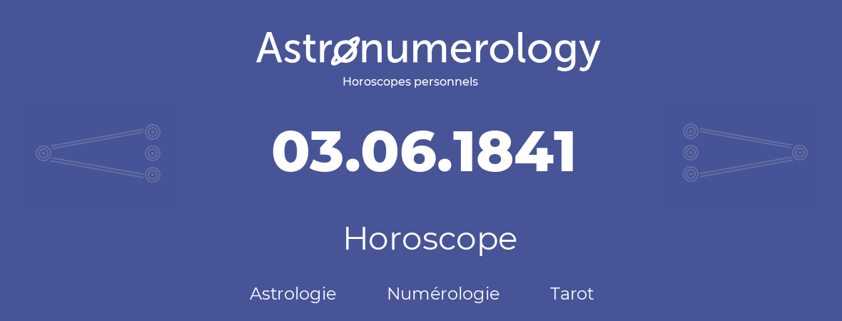 Horoscope pour anniversaire (jour de naissance): 03.06.1841 (3 Juin 1841)