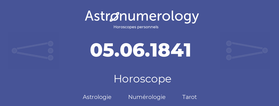 Horoscope pour anniversaire (jour de naissance): 05.06.1841 (05 Juin 1841)