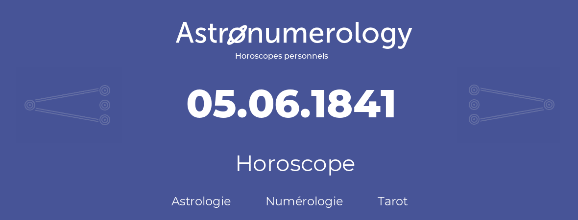 Horoscope pour anniversaire (jour de naissance): 05.06.1841 (5 Juin 1841)