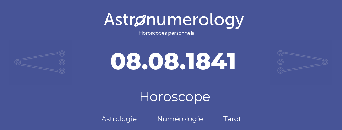 Horoscope pour anniversaire (jour de naissance): 08.08.1841 (8 Août 1841)