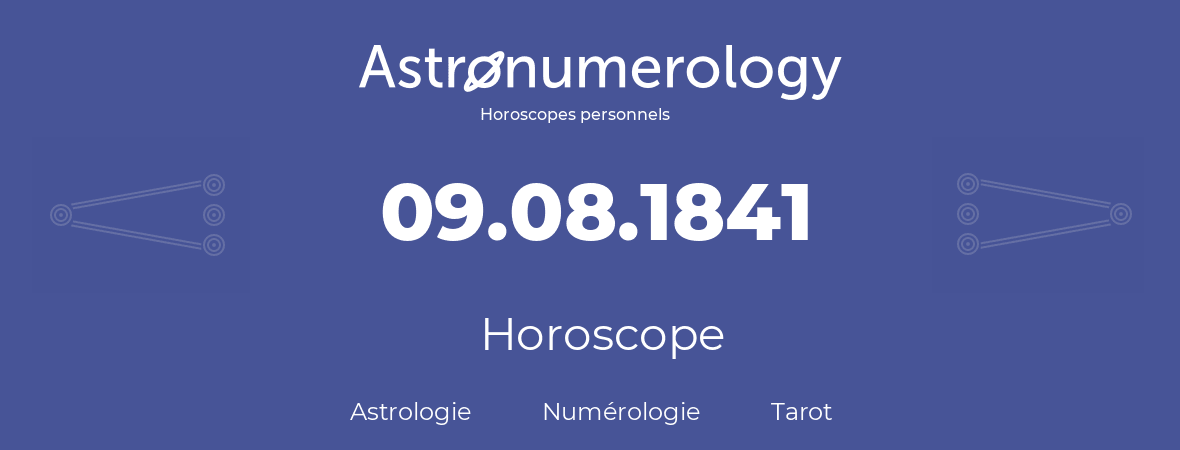 Horoscope pour anniversaire (jour de naissance): 09.08.1841 (9 Août 1841)