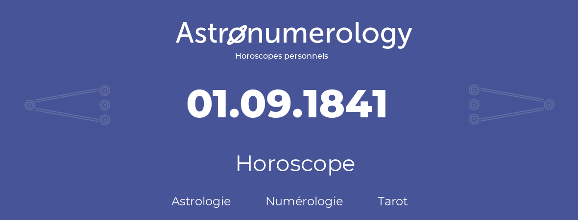 Horoscope pour anniversaire (jour de naissance): 01.09.1841 (01 Septembre 1841)