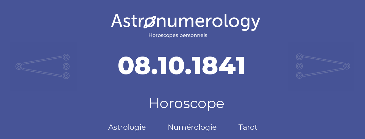 Horoscope pour anniversaire (jour de naissance): 08.10.1841 (8 Octobre 1841)