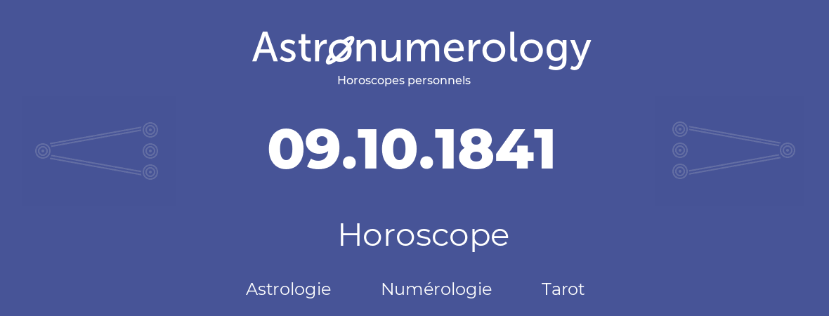 Horoscope pour anniversaire (jour de naissance): 09.10.1841 (09 Octobre 1841)