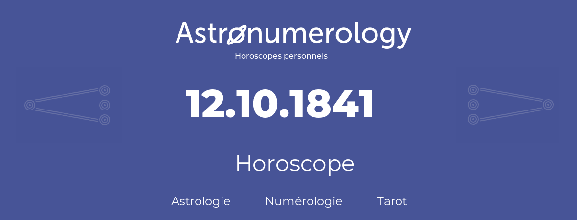 Horoscope pour anniversaire (jour de naissance): 12.10.1841 (12 Octobre 1841)