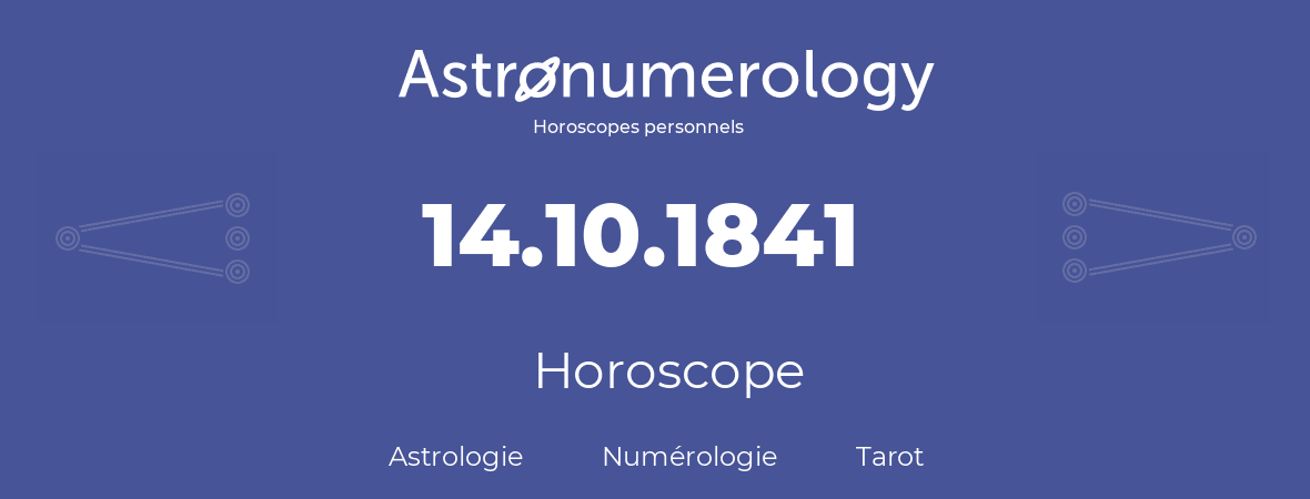 Horoscope pour anniversaire (jour de naissance): 14.10.1841 (14 Octobre 1841)