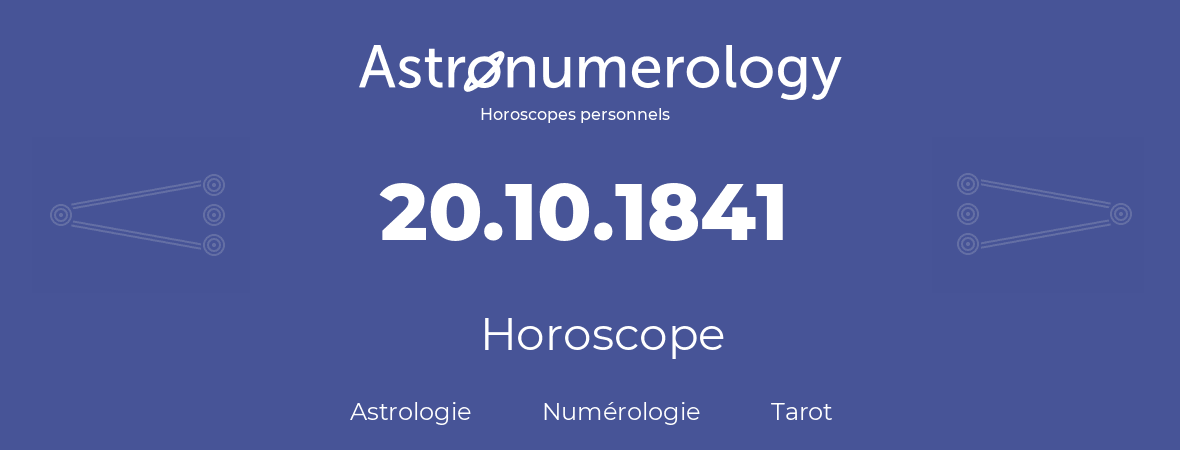 Horoscope pour anniversaire (jour de naissance): 20.10.1841 (20 Octobre 1841)