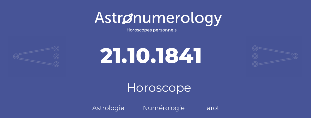 Horoscope pour anniversaire (jour de naissance): 21.10.1841 (21 Octobre 1841)