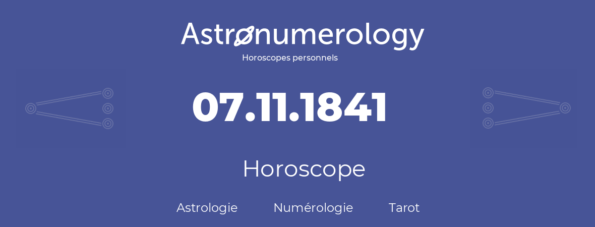 Horoscope pour anniversaire (jour de naissance): 07.11.1841 (7 Novembre 1841)
