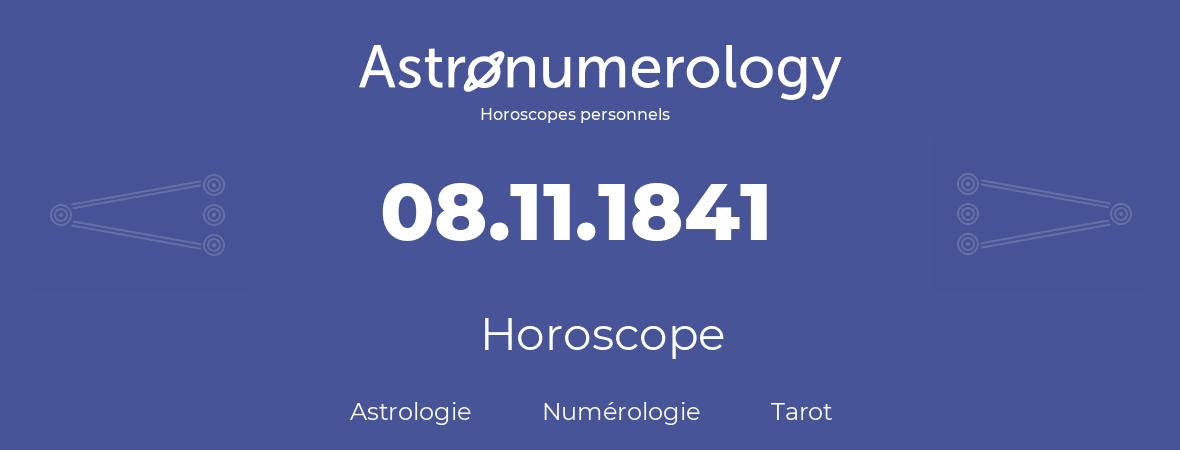Horoscope pour anniversaire (jour de naissance): 08.11.1841 (08 Novembre 1841)