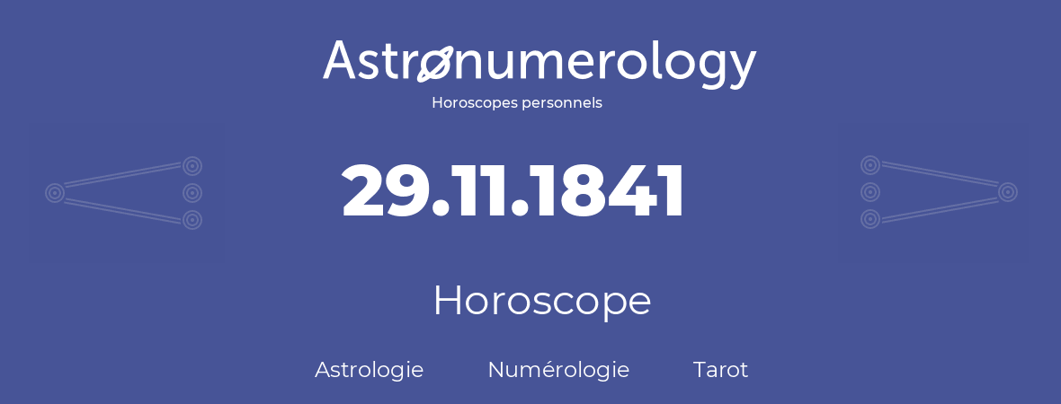 Horoscope pour anniversaire (jour de naissance): 29.11.1841 (29 Novembre 1841)