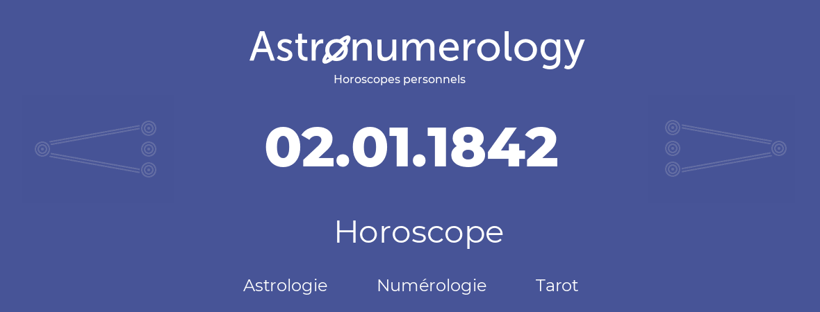 Horoscope pour anniversaire (jour de naissance): 02.01.1842 (2 Janvier 1842)