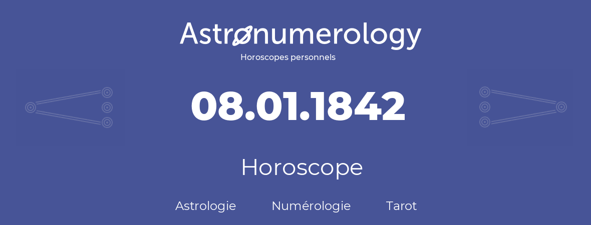 Horoscope pour anniversaire (jour de naissance): 08.01.1842 (08 Janvier 1842)