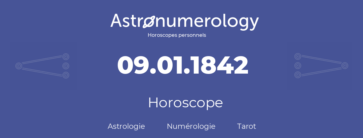 Horoscope pour anniversaire (jour de naissance): 09.01.1842 (09 Janvier 1842)