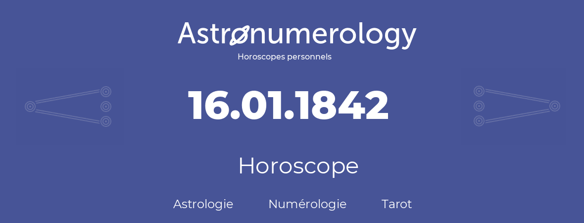 Horoscope pour anniversaire (jour de naissance): 16.01.1842 (16 Janvier 1842)