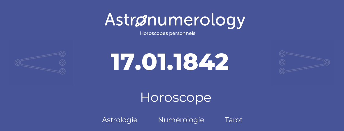 Horoscope pour anniversaire (jour de naissance): 17.01.1842 (17 Janvier 1842)