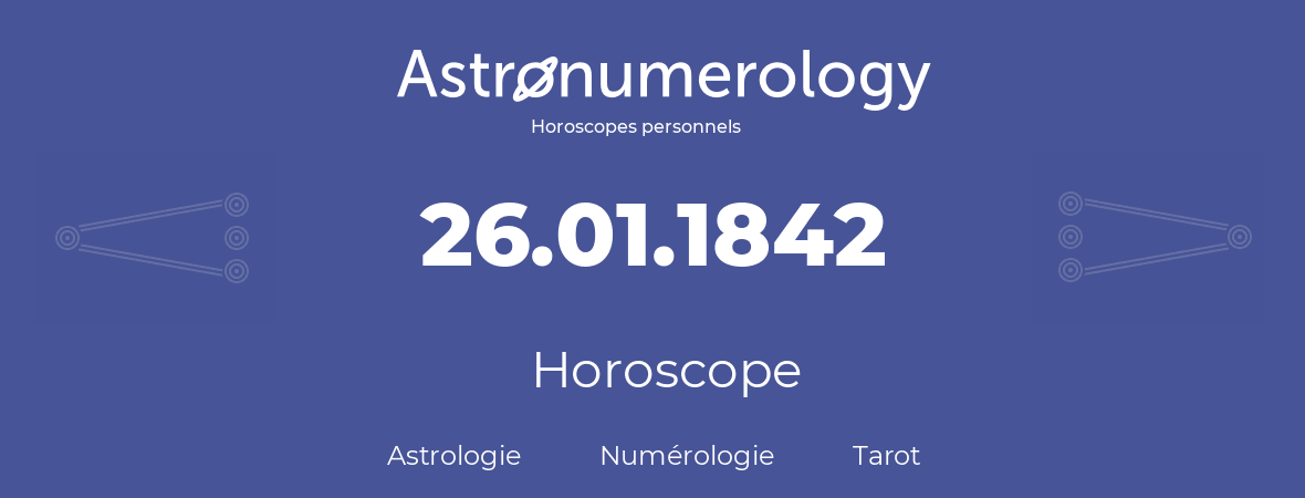 Horoscope pour anniversaire (jour de naissance): 26.01.1842 (26 Janvier 1842)