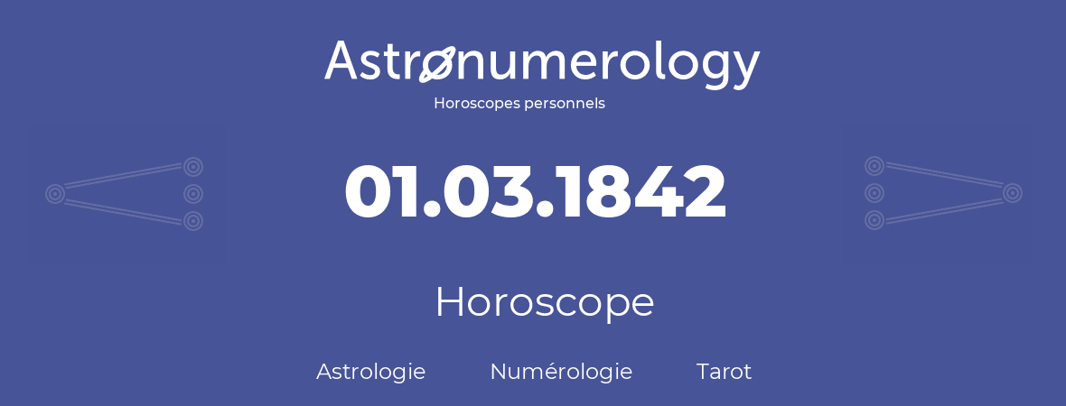 Horoscope pour anniversaire (jour de naissance): 01.03.1842 (01 Mars 1842)