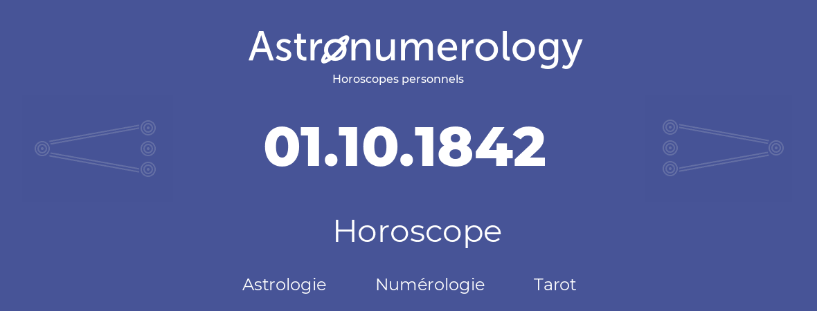 Horoscope pour anniversaire (jour de naissance): 01.10.1842 (01 Octobre 1842)