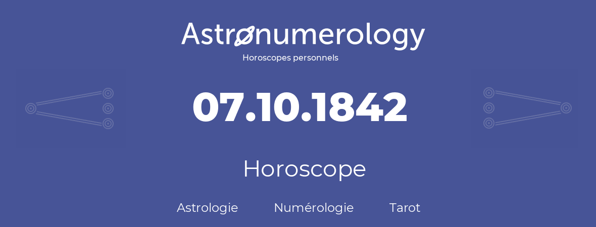 Horoscope pour anniversaire (jour de naissance): 07.10.1842 (07 Octobre 1842)