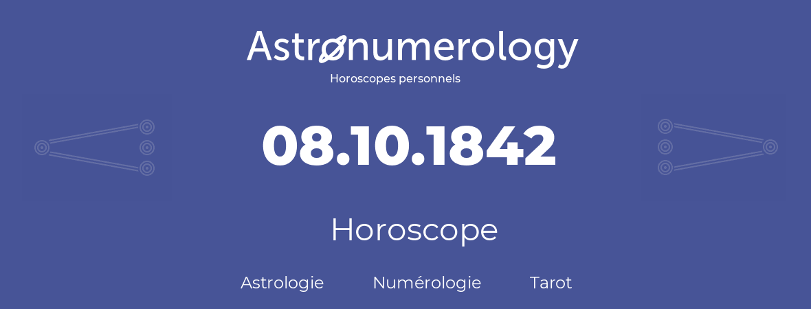 Horoscope pour anniversaire (jour de naissance): 08.10.1842 (8 Octobre 1842)