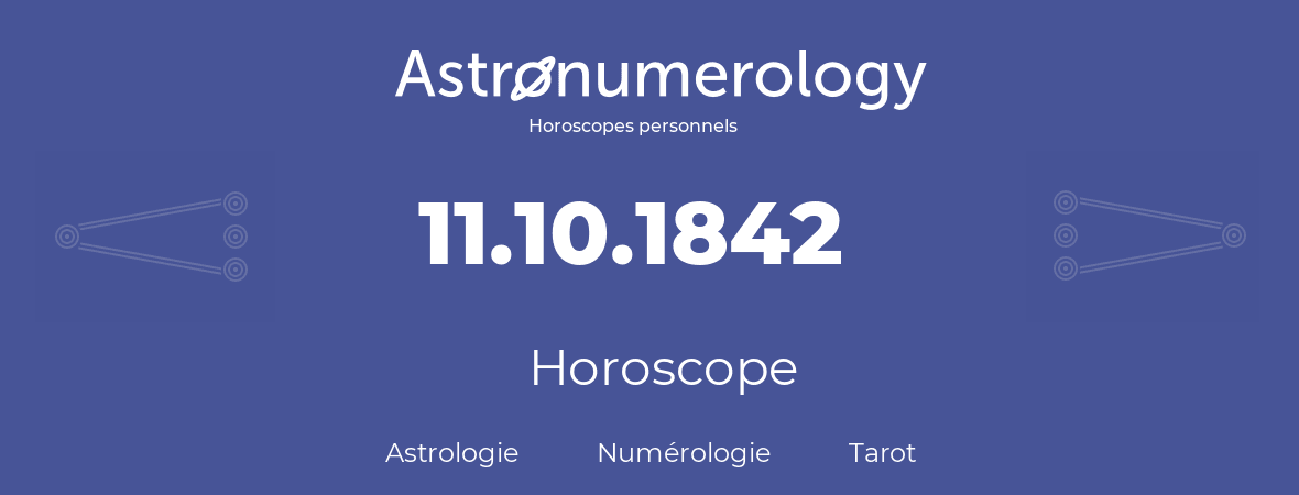 Horoscope pour anniversaire (jour de naissance): 11.10.1842 (11 Octobre 1842)