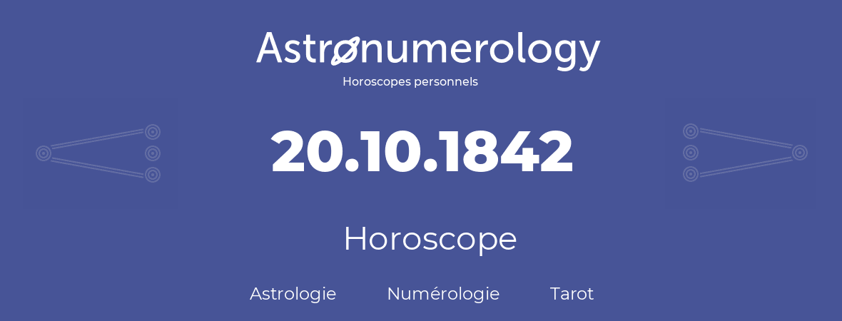 Horoscope pour anniversaire (jour de naissance): 20.10.1842 (20 Octobre 1842)
