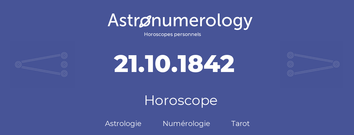 Horoscope pour anniversaire (jour de naissance): 21.10.1842 (21 Octobre 1842)