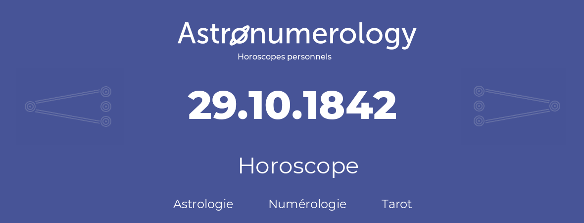 Horoscope pour anniversaire (jour de naissance): 29.10.1842 (29 Octobre 1842)