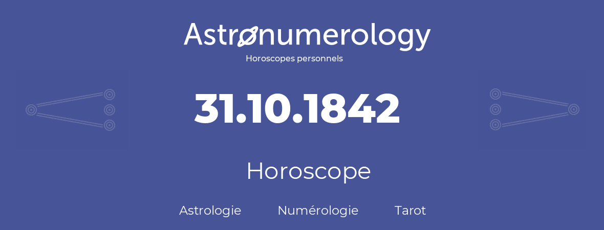 Horoscope pour anniversaire (jour de naissance): 31.10.1842 (31 Octobre 1842)