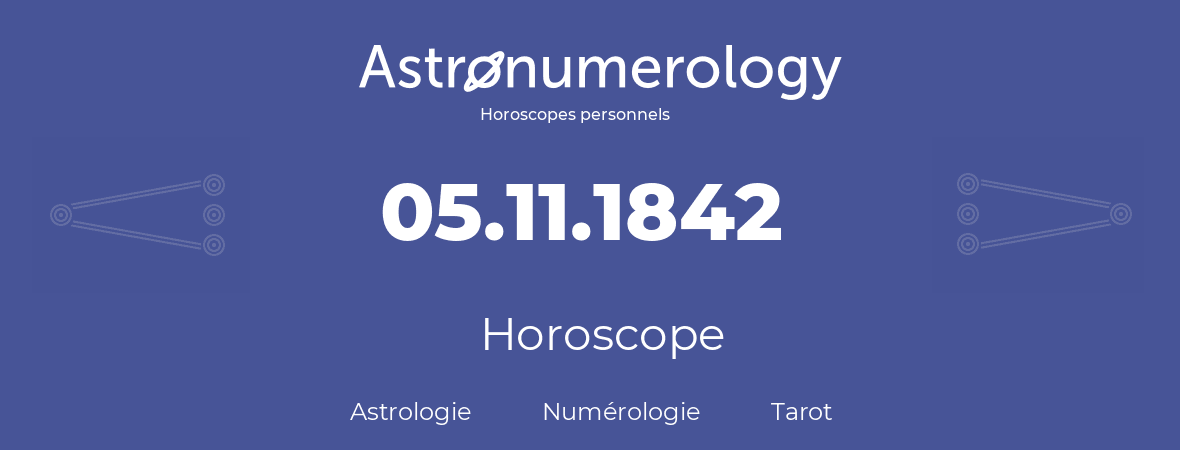 Horoscope pour anniversaire (jour de naissance): 05.11.1842 (5 Novembre 1842)