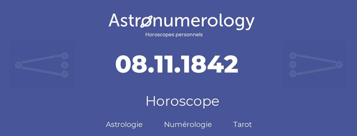 Horoscope pour anniversaire (jour de naissance): 08.11.1842 (08 Novembre 1842)