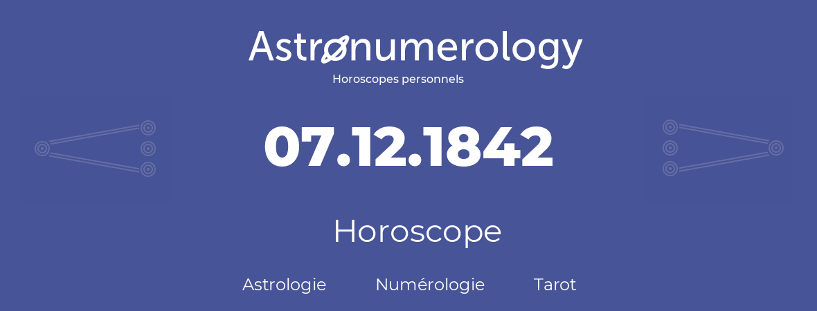 Horoscope pour anniversaire (jour de naissance): 07.12.1842 (7 Décembre 1842)