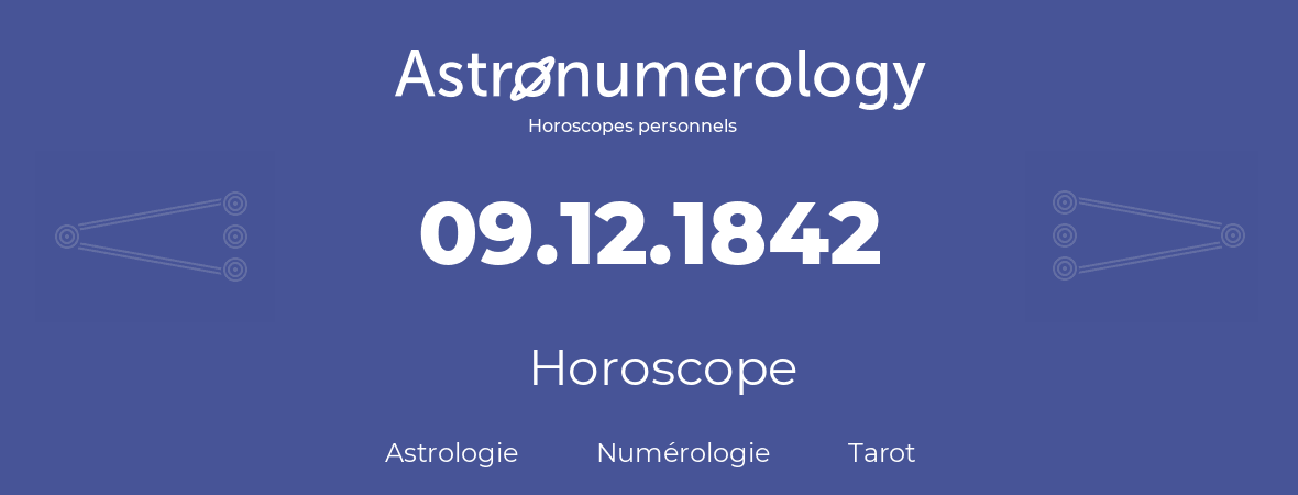 Horoscope pour anniversaire (jour de naissance): 09.12.1842 (09 Décembre 1842)