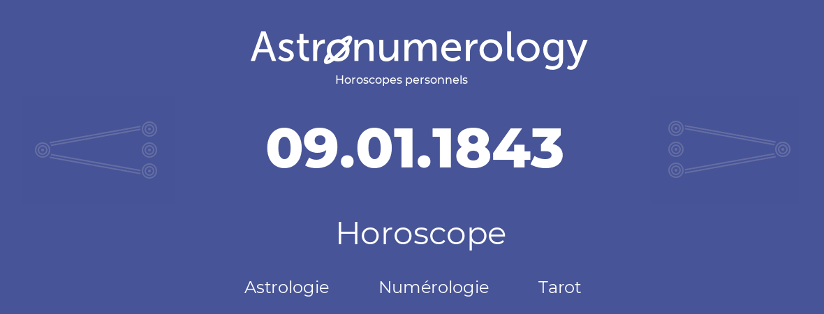Horoscope pour anniversaire (jour de naissance): 09.01.1843 (09 Janvier 1843)