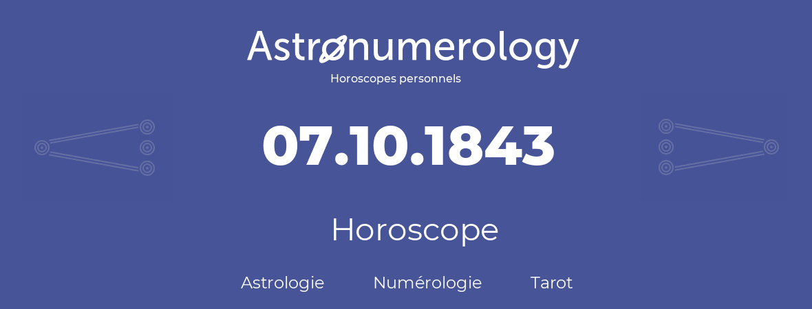 Horoscope pour anniversaire (jour de naissance): 07.10.1843 (07 Octobre 1843)