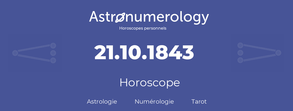 Horoscope pour anniversaire (jour de naissance): 21.10.1843 (21 Octobre 1843)