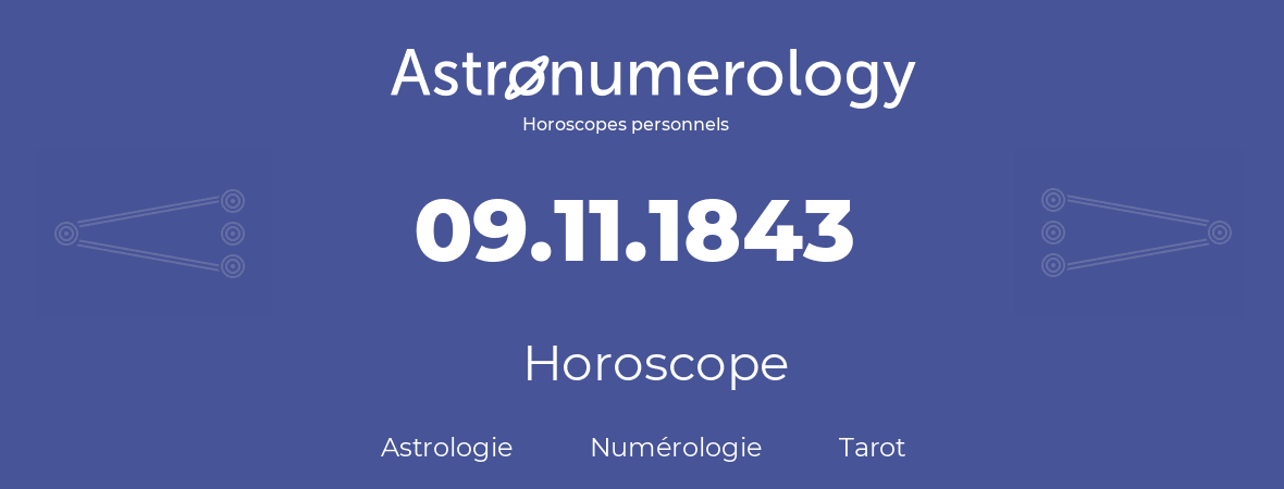Horoscope pour anniversaire (jour de naissance): 09.11.1843 (9 Novembre 1843)