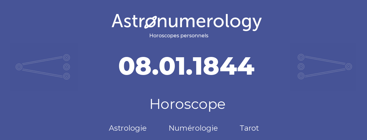 Horoscope pour anniversaire (jour de naissance): 08.01.1844 (08 Janvier 1844)