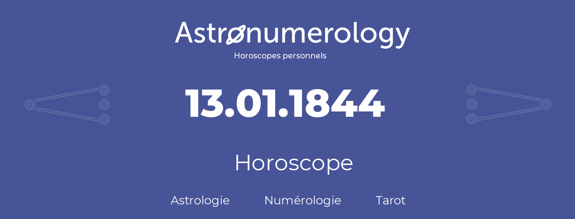 Horoscope pour anniversaire (jour de naissance): 13.01.1844 (13 Janvier 1844)