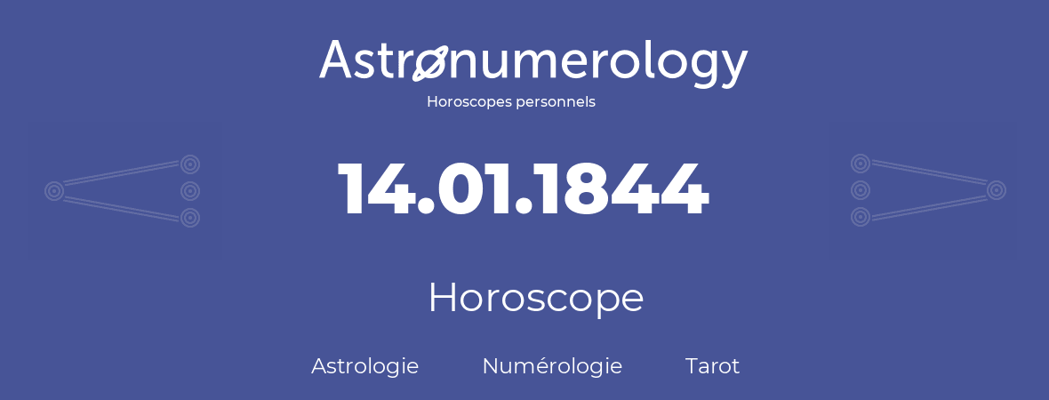 Horoscope pour anniversaire (jour de naissance): 14.01.1844 (14 Janvier 1844)