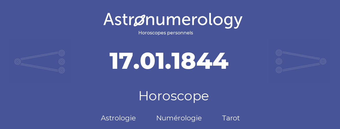 Horoscope pour anniversaire (jour de naissance): 17.01.1844 (17 Janvier 1844)