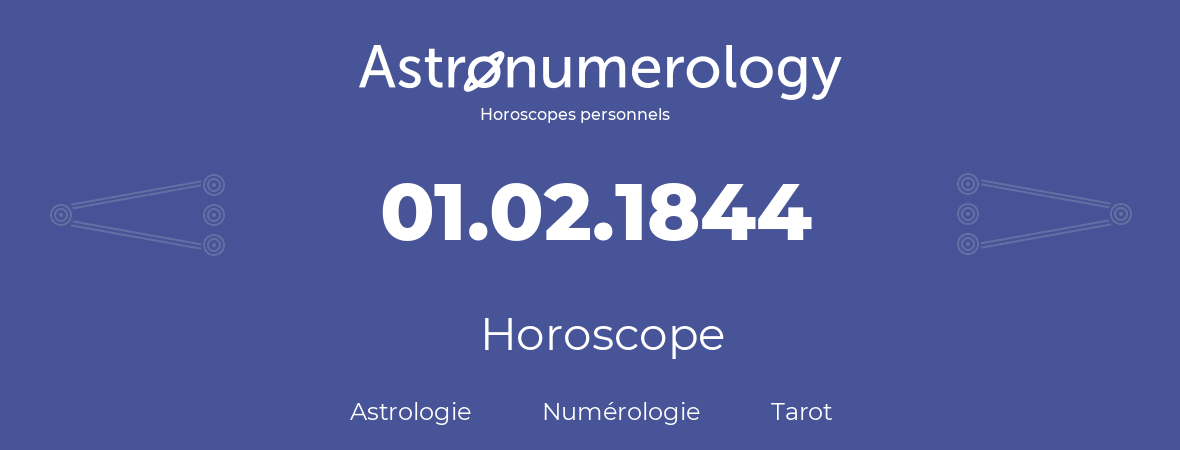 Horoscope pour anniversaire (jour de naissance): 01.02.1844 (1 Février 1844)