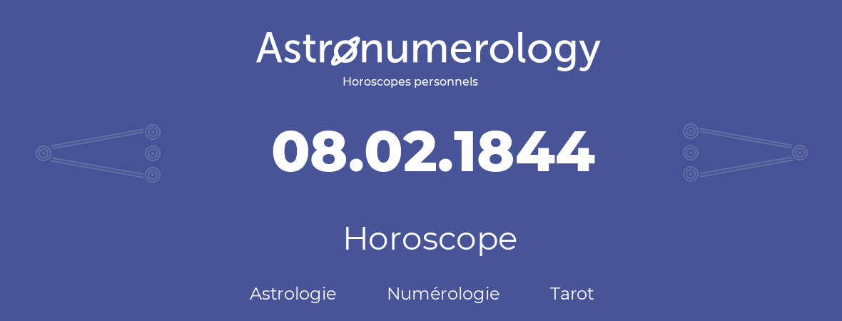 Horoscope pour anniversaire (jour de naissance): 08.02.1844 (8 Février 1844)