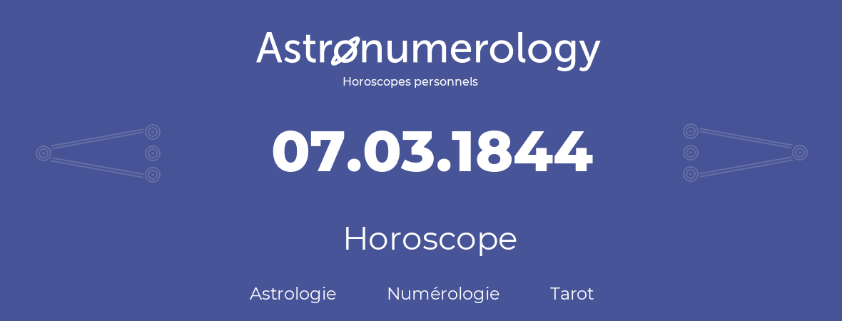Horoscope pour anniversaire (jour de naissance): 07.03.1844 (07 Mars 1844)