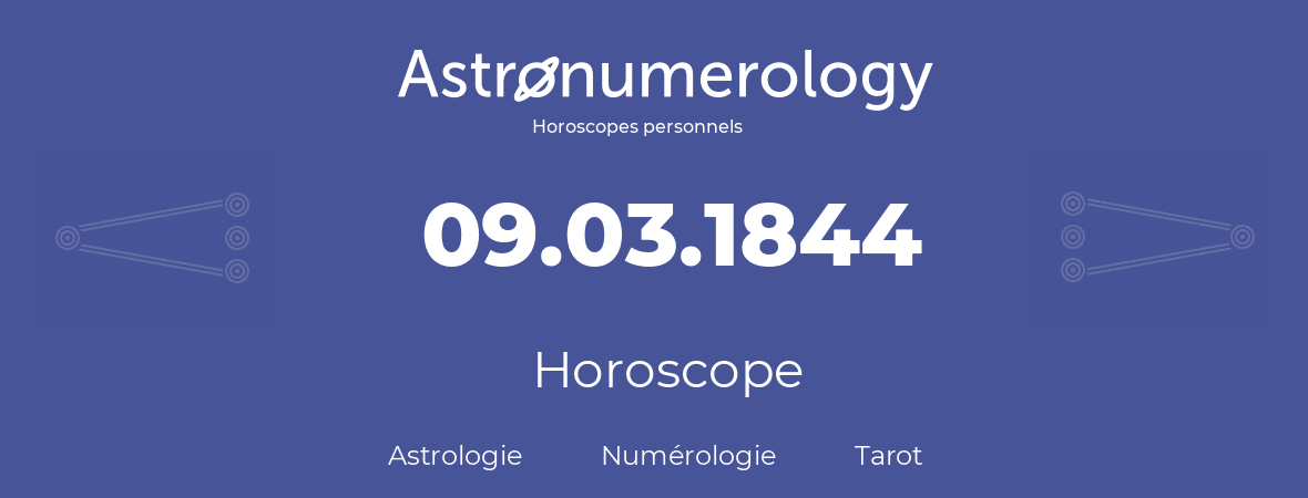 Horoscope pour anniversaire (jour de naissance): 09.03.1844 (09 Mars 1844)