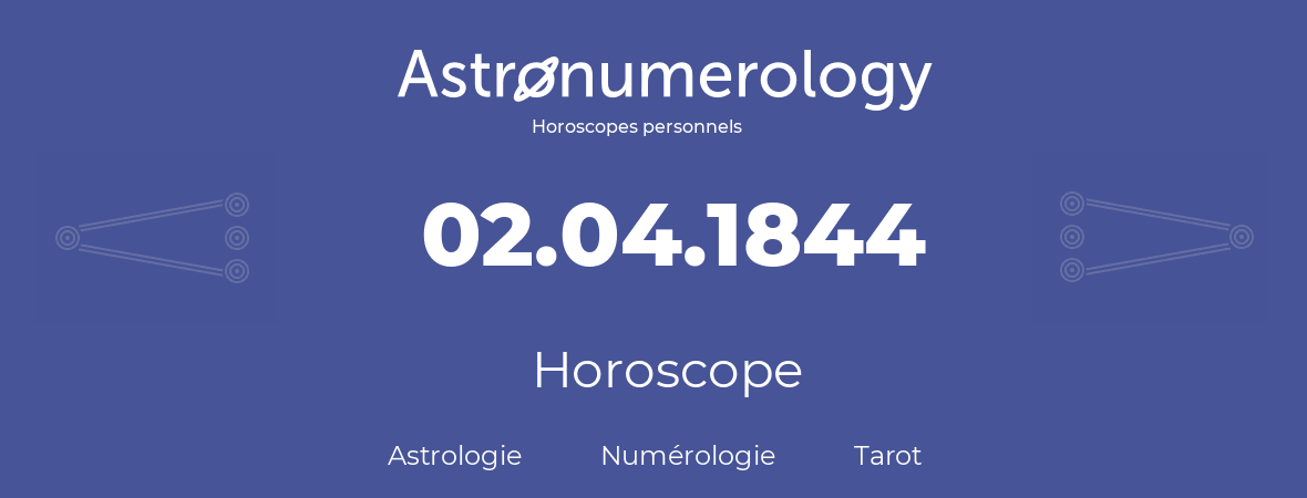 Horoscope pour anniversaire (jour de naissance): 02.04.1844 (2 Avril 1844)