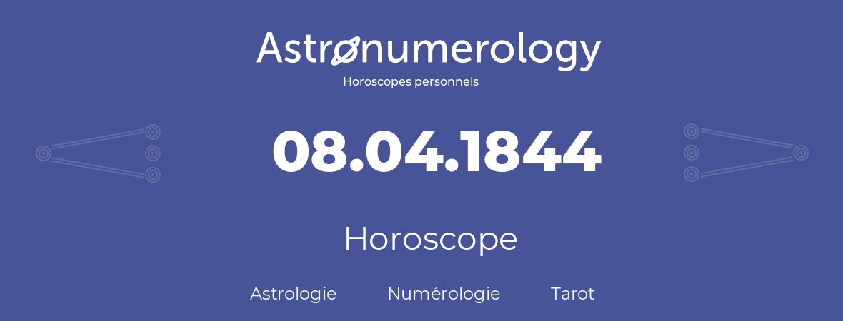 Horoscope pour anniversaire (jour de naissance): 08.04.1844 (8 Avril 1844)